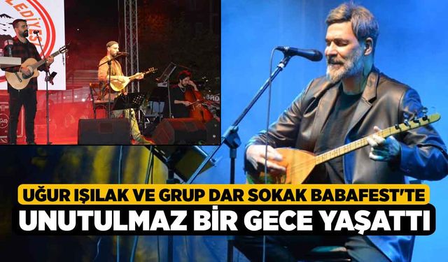 Uğur Işılak ve Grup Dar Sokak Babafest'te unutulmaz bir gece yaşattı