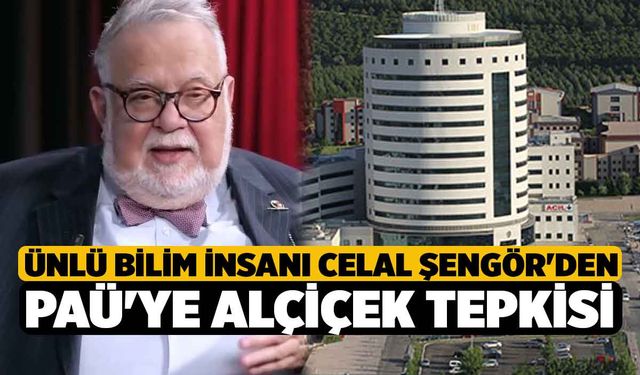 Ünlü Bilim İnsanı Celal Şengör'den PAÜ'ye Alçiçek tepkisi