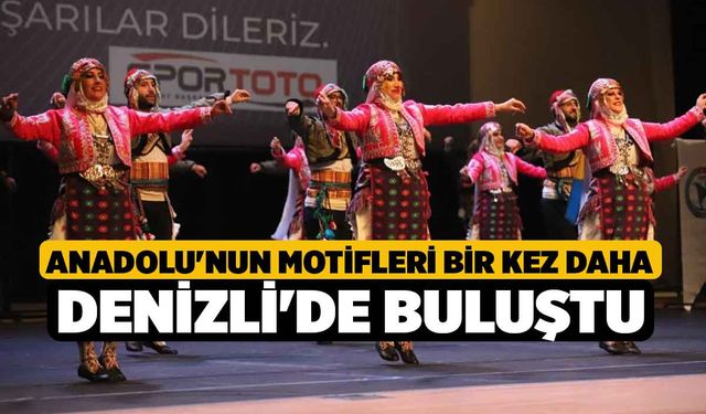 Anadolu'nun motifleri bir kez daha Denizli'de buluştu