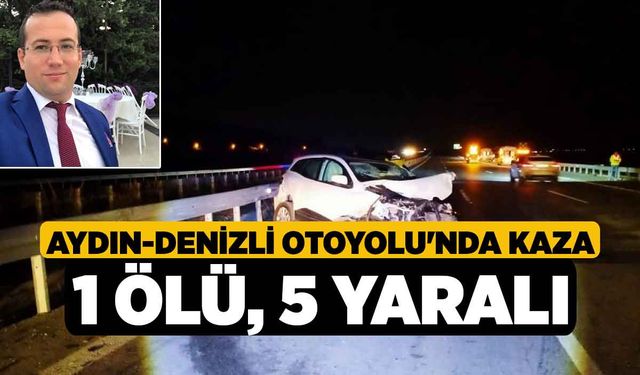 Aydın-Denizli Otoyolu'nda kaza: 1 ölü, 5 yaralı