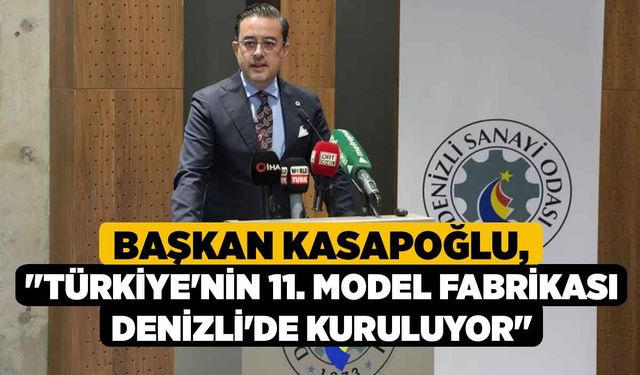 Başkan Kasapoğlu, "Türkiye'nin 11. Model Fabrikası Denizli'de kuruluyor"