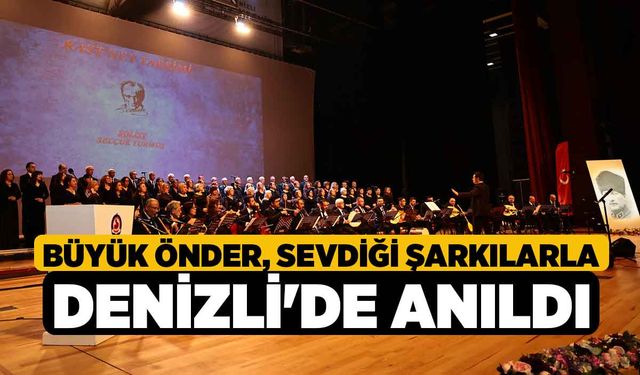 Büyük Önder, sevdiği şarkılarla Denizli'de anıldı