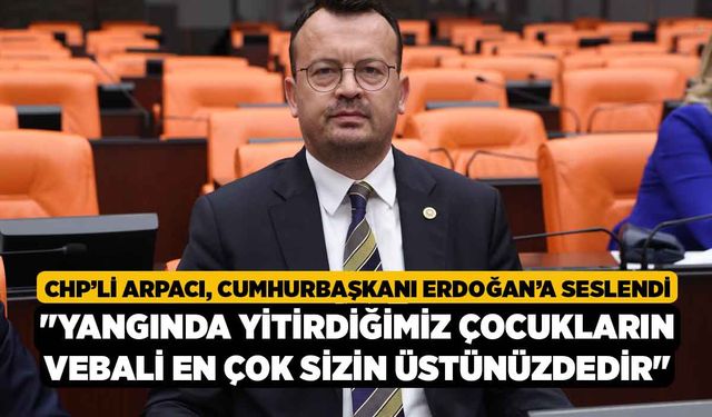 CHP’li Arpacı, Cumhurbaşkanı Erdoğan’a Seslendi