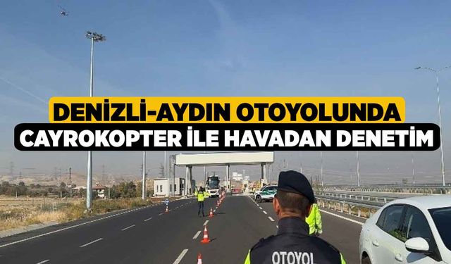 Denizli-Aydın Otoyolunda Cayrokopter İle Havadan Denetim