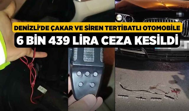 Denizli'de çakar ve siren tertibatlı otomobile 6 bin 439 lira ceza kesildi