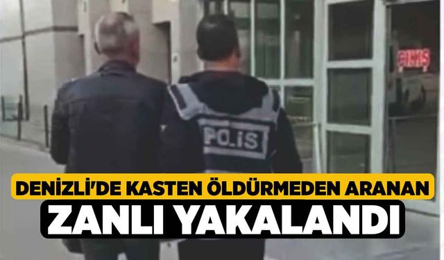 Denizli'de Kasten Öldürmeden Aranan Zanlı Yakalandı