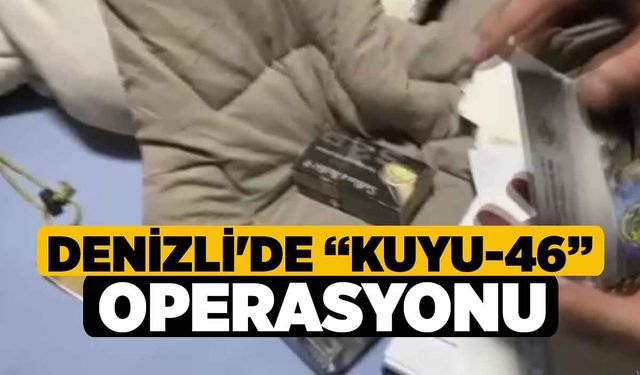 Denizli'de “Kuyu-46” Operasyonu