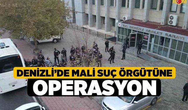 Denizli’de mali suç örgütüne operasyon