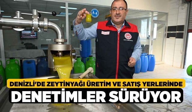 Denizli'de Zeytinyağı Üretim ve Satış Yerlerinde Denetimler Sürüyor