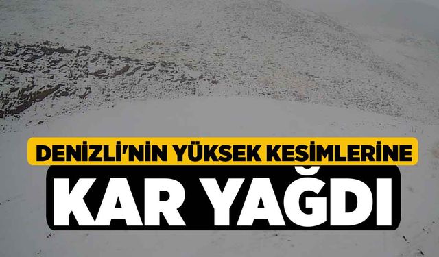 Denizli'nin Yüksek Kesimlerine Kar Yağışı Etkili Oldu