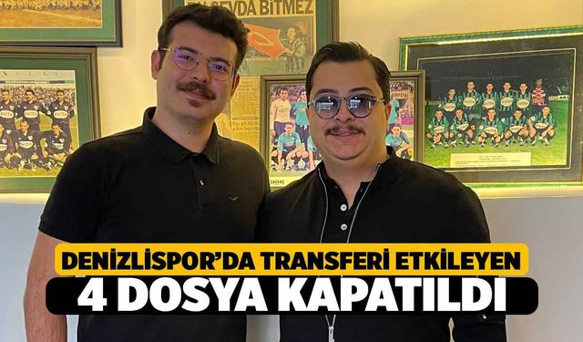 Denizlispor’un Transferine Engel Olan 4 dosya kapandı