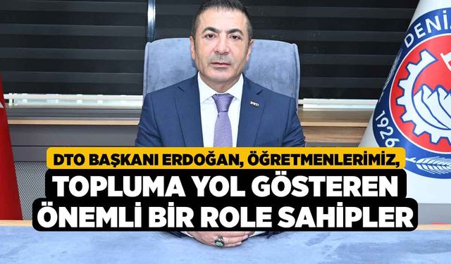 DTO Başkanı Erdoğan, Öğretmenlerimiz, Topluma Yol Gösteren Önemli Bir Role Sahipler