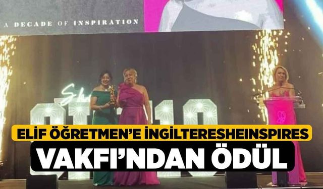 Elif Öğretmen’e İngilteresheınspıres Vakfı’ndan Ödül