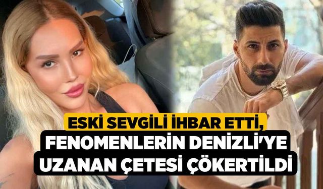 Eski sevgili ihbar etti, fenomenlerin Denizli'ye Uzanan çetesi çökertildi