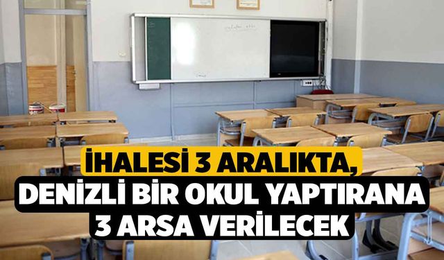 İhalesi 3 Aralıkta, Denizli Bir Okul Yaptırana 3 Arsa Verilecek