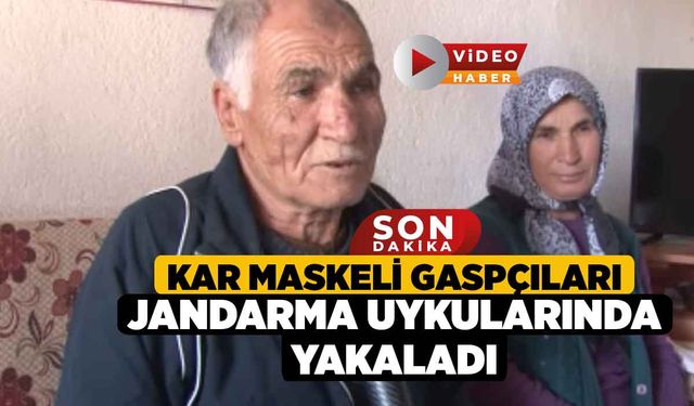 Kar maskeli gaspçıları jandarma uykularında yakaladı