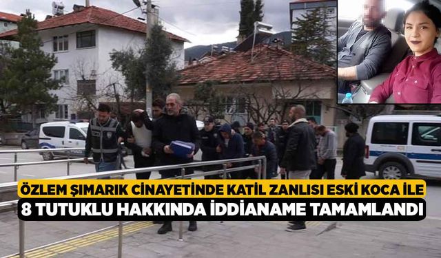 Özlem Şımarık cinayetinde katil zanlısı eski koca ile 8 tutuklu hakkında iddianame tamamlandı