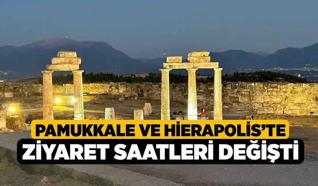 Pamukkale ve Hierapolis’te Ziyaret Saatleri Değişti