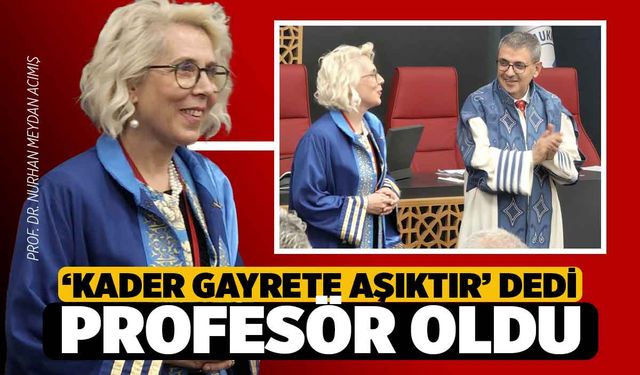 Kader Gayrete Aşıktır dedi, Profesör Oldu