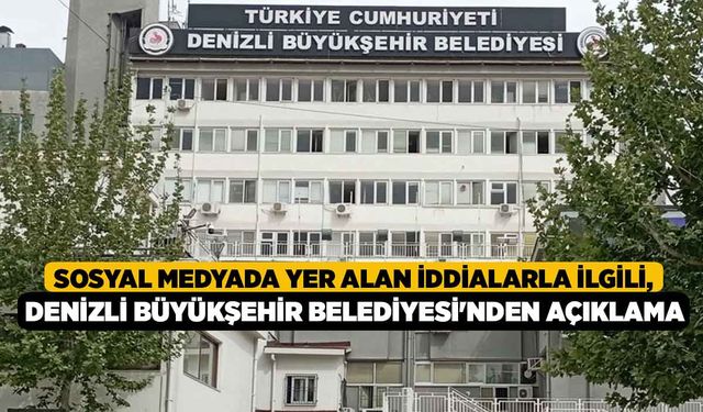 Sosyal Medyada Yer Alan İddialarla İlgili, Denizli Büyükşehir Belediyesi'nden Açıklama