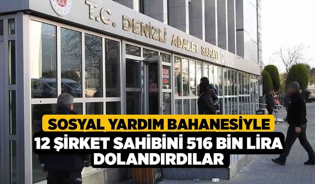 Sosyal yardım bahanesiyle 12 şirket sahibini 516 bin lira dolandırdılar