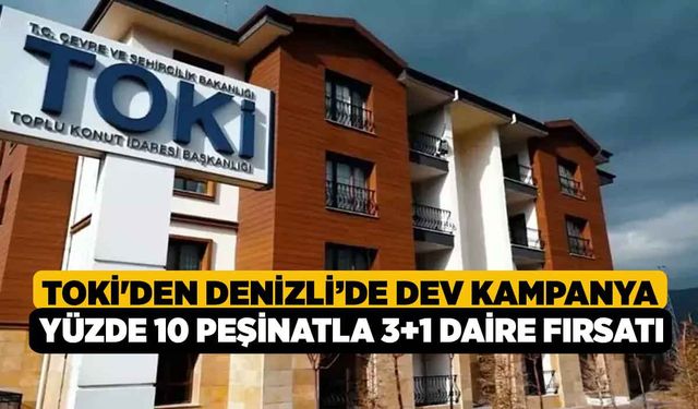 TOKİ'den Denizli'de dev kampanya, Yüzde 10 peşinatla 3+1 daire fırsatı