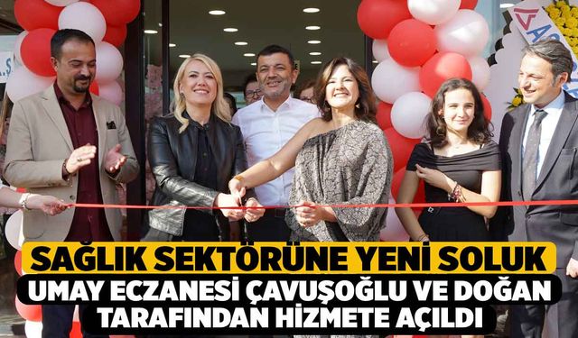 Sağlık Sektörüne Yeni Soluk, Umay Eczanesi Çavuşoğlu ve Doğan tarafından hizmete açıldı