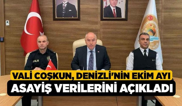 Vali Coşkun, Denizli'nin Ekim ayı asayiş verilerini açıkladı