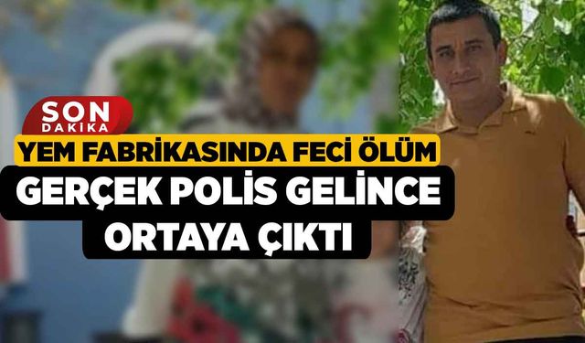 Yem Fabrikasında Feci Ölüm! Gerçek Polis Gelince Ortaya Çıktı