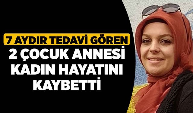 7 Aydır Tedavi Gören 2 Çocuk Annesi Kadın Hayatını Kaybetti