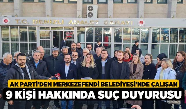 Ak Parti’den Merkezefendi Belediyesi’nde Çalışan 9 Kişi Hakkında Suç Duyurusu