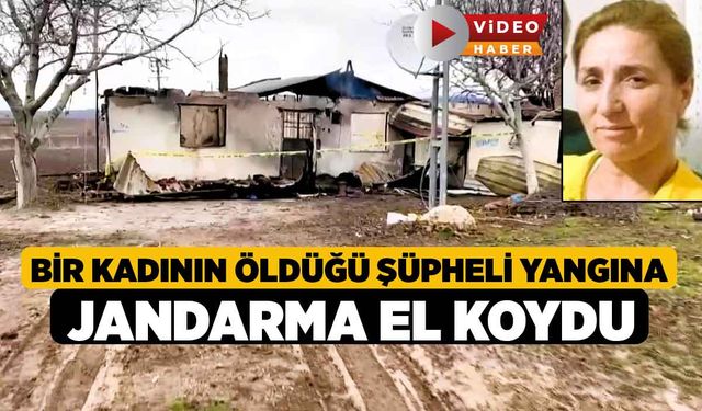 Bir kadının öldüğü şüpheli yangına jandarma el koydu