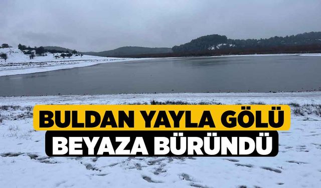 Buldan Yayla Gölü beyaza büründü