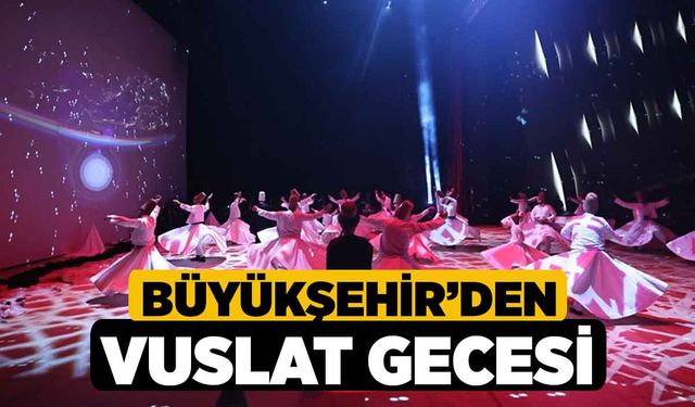 Büyükşehir’den Vuslat Gecesi