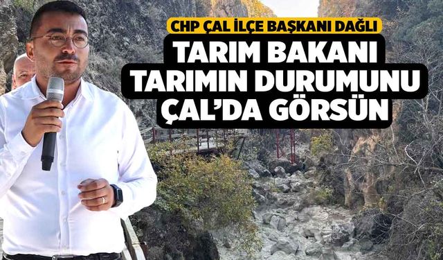 CHP'li Dağlı, Tarım Bakanı Yumaklı, Çiftçinin Zor Durumunu Çal'da Görsün