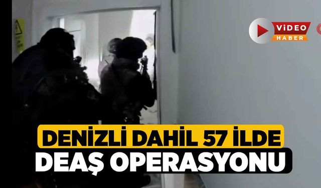 Denizli dahil 57 İlde DEAŞ Operasyonu