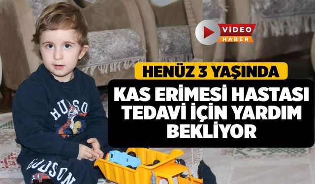 3 Yaşında Kas Hastalığıyla Mücadele Ediyor, Ailesi Yardım Bekliyor