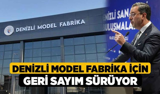 Denizli Model Fabrika için geri sayım sürüyor