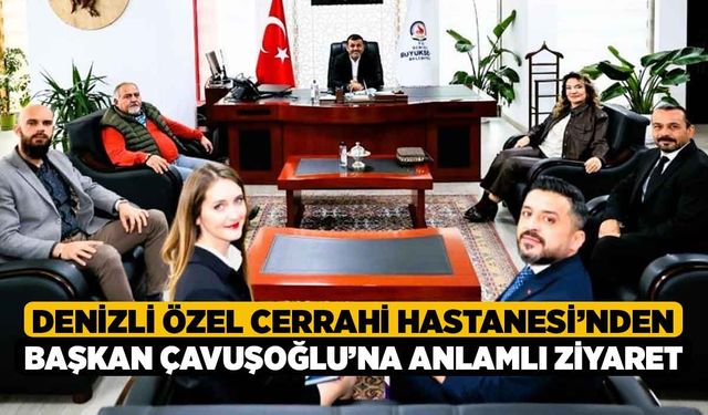 Denizli Özel Cerrahi Hastanesi’nden Başkan Çavuşoğlu’na anlamlı ziyaret