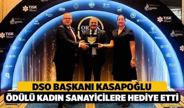 Sanayi Odası Başkanı Kasapoğlu: “Aldığımız Ödülü Kadın Sanayicilerimize Hediye Ediyoruz”