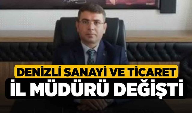 Denizli Sanayi ve Ticaret İl Müdürü Değişti