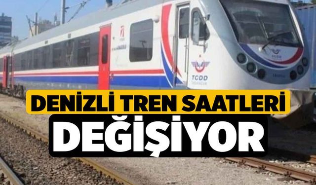 Denizli tren saatleri değişiyor