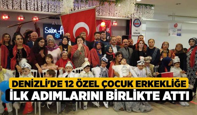 Denizli'de 12 özel çocuk erkekliğe ilk adımlarını birlikte attı