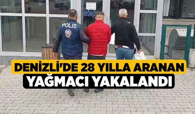 Denizli'de 28 yılla aranan yağmacı yakalandı