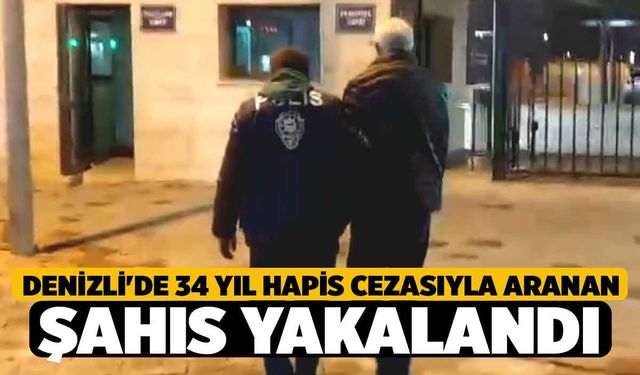 Denizli'de 34 Yıl Hapis Cezasıyla Aranan Şahıs Yakalandı