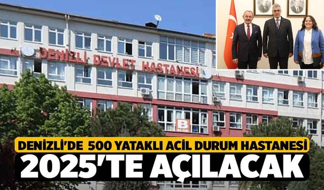 Denizli'de 500 yataklı Acil Durum Hastanesi 2025'te Açılacak