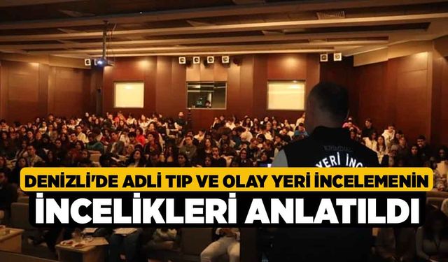 Denizli'de adli tıp ve olay yeri incelemenin incelikleri anlatıldı