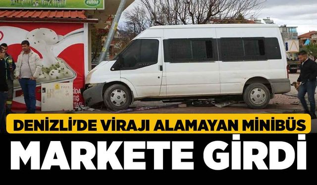 Denizli'de Virajı Alamayan Minibüs Markete Girdi