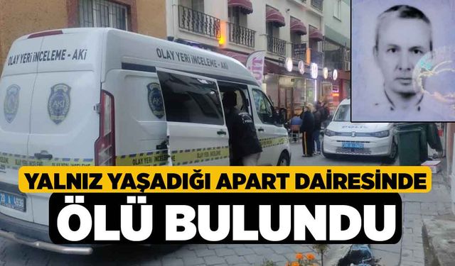 Denizli'de Yalnız yaşadığı apart dairesinde ölü bulundu