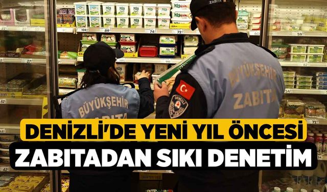 Denizli'de Yeni Yıl öncesi Zabıtadan Sıkı denetim